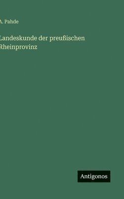 bokomslag Landeskunde der preußischen Rheinprovinz