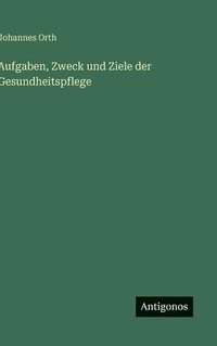 bokomslag Aufgaben, Zweck und Ziele der Gesundheitspflege