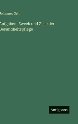 bokomslag Aufgaben, Zweck und Ziele der Gesundheitspflege