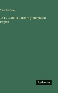 bokomslag De Ti. Claudio Caesare grammatico scripsit