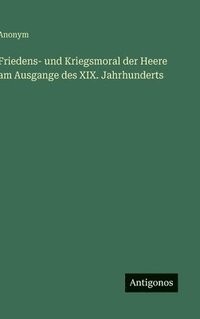 bokomslag Friedens- und Kriegsmoral der Heere am Ausgange des XIX. Jahrhunderts