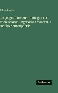 bokomslag geographischen Grundlagen der österreichisch-ungarischen Monarchie und ihrer Außenpolitik