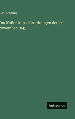 E V Nordling, E. V. Nordling, E.V. Nordling - Om lösöre-köps-förordningen den 20 November 1845, Inbunden