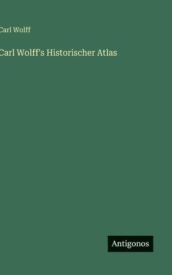 bokomslag Carl Wolff's Historischer Atlas