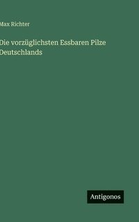 bokomslag Die vorzüglichsten Essbaren Pilze Deutschlands