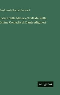bokomslag Indice delle Materie Trattate Nella Divina Comedia di Dante Alighieri