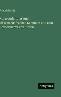 bokomslag Kurze Anleitung zum wissenschaftlichen Sammeln und zum Konservieren von Tieren