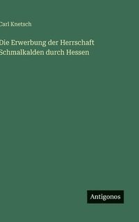 bokomslag Erwerbung der Herrschaft Schmalkalden durch Hessen