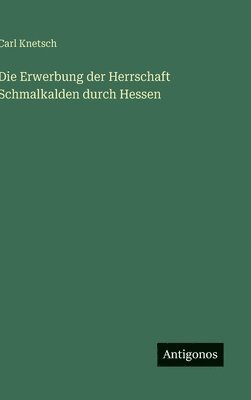 bokomslag Erwerbung der Herrschaft Schmalkalden durch Hessen