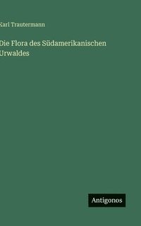 bokomslag Die Flora des Südamerikanischen Urwaldes