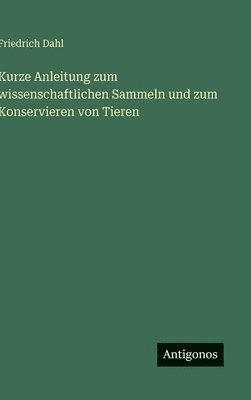 bokomslag Kurze Anleitung zum wissenschaftlichen Sammeln und zum Konservieren von Tieren