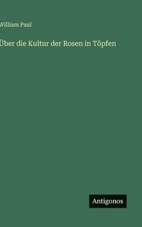 bokomslag Über die Kultur der Rosen in Töpfen