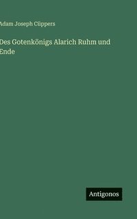 bokomslag Des Gotenkönigs Alarich Ruhm und Ende