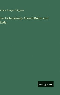bokomslag Des Gotenkönigs Alarich Ruhm und Ende