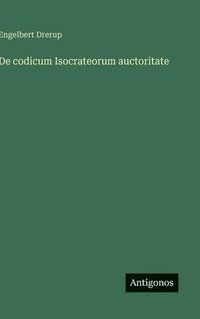 bokomslag De codicum Isocrateorum auctoritate