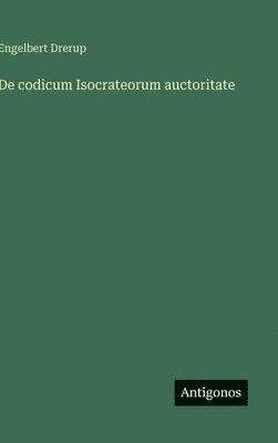 bokomslag De codicum Isocrateorum auctoritate