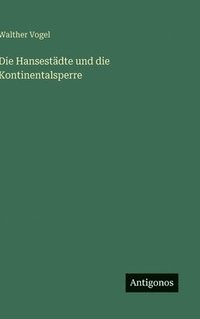 bokomslag Hansestädte und die Kontinentalsperre
