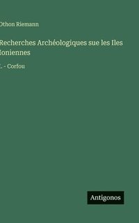 bokomslag Recherches Archéologiques sue les Iles Ioniennes:I. - Corfou