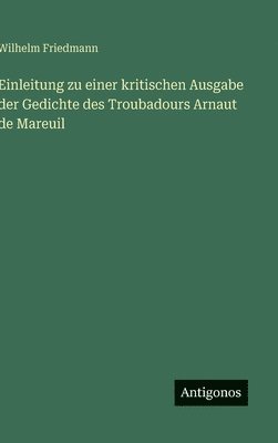 bokomslag Einleitung zu einer kritischen Ausgabe der Gedichte des Troubadours Arnaut de Mareuil