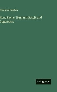 bokomslag Hans Sachs, Humanitätszeit und Gegenwart