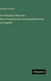 bokomslag Die Handschriften der Petro-Paulinischen Kirchenbibliothek zu Liegnitz