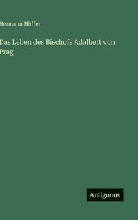 bokomslag Das Leben des Bischofs Adalbert von Prag