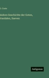bokomslag Isidors Geschichte der Goten, Vandalen, Sueven
