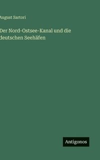 bokomslag Der Nord-Ostsee-Kanal und die deutschen Seehäfen