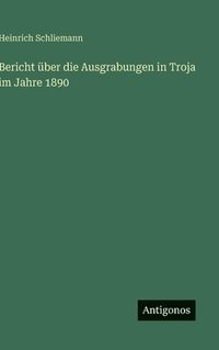 bokomslag Bericht über die Ausgrabungen in Troja im Jahre 1890