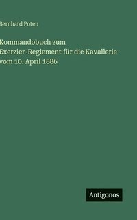 bokomslag Kommandobuch zum Exerzier-Reglement für die Kavallerie vom 10. April 1886
