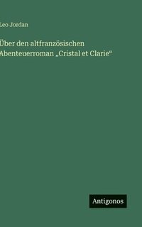 bokomslag Über den altfranzösischen Abenteuerroman "Cristal et Clarie"