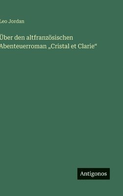 bokomslag Über den altfranzösischen Abenteuerroman "Cristal et Clarie"
