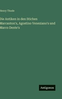 bokomslag Antiken in den Stichen Marcanton's, Agostino Veneziano's und Marco Dente's