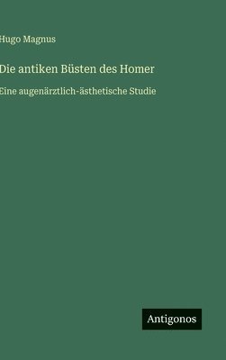 Hugo Magnus - antiken Büsten des Homer, Inbunden