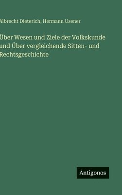 bokomslag Über Wesen und Ziele der Volkskunde und Über vergleichende Sitten- und Rechtsgeschichte