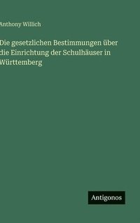 bokomslag gesetzlichen Bestimmungen über die Einrichtung der Schulhäuser in Württemberg