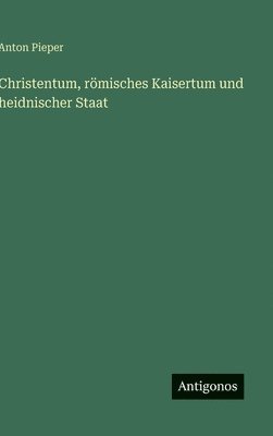 bokomslag Christentum, römisches Kaisertum und heidnischer Staat