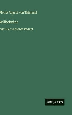 Moritz August Von Thümmel - Wilhelmine, Inbunden