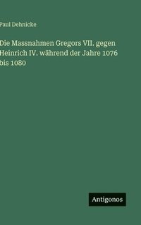 bokomslag Massnahmen Gregors VII. gegen Heinrich IV. während der Jahre 1076 bis 1080