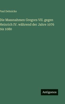 bokomslag Massnahmen Gregors VII. gegen Heinrich IV. während der Jahre 1076 bis 1080