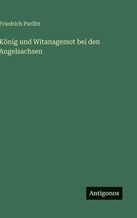 bokomslag König und Witanagemot bei den Angelsachsen