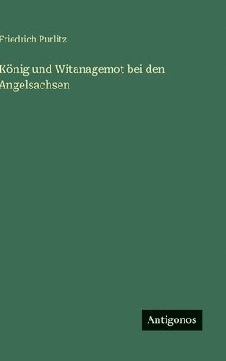 bokomslag König und Witanagemot bei den Angelsachsen