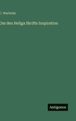 C Warholm - Om den Heliga Skrifts Inspiration, Inbunden. Tillgänglighet: Lägg i varukorg