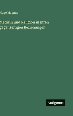 bokomslag Medizin und Religion in ihren gegenseitigen Beziehungen
