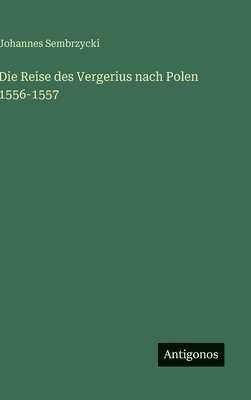 Reise des Vergerius nach Polen 1556-1557