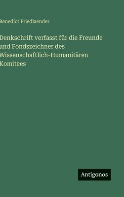 bokomslag Denkschrift verfasst für die Freunde und Fondszeichner des Wissenschaftlich-Humanitären Komitees