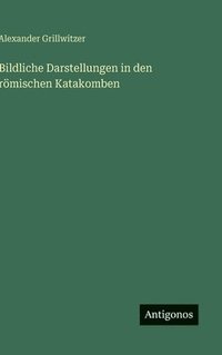 bokomslag Bildliche Darstellungen in den römischen Katakomben