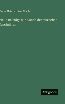 Neue Beiträge zur Kunde der susischen Inschriften