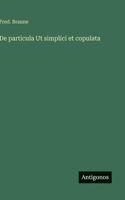 bokomslag De particula Ut simplici et copulata