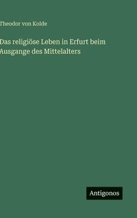 bokomslag religiöse Leben in Erfurt beim Ausgange des Mittelalters